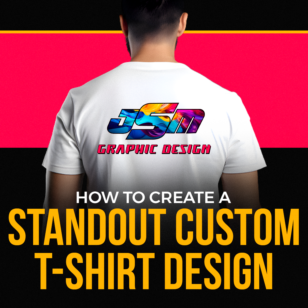 How to Create a Standout Custom T-Shirt Design